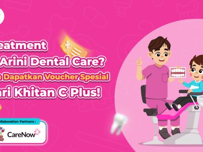 Kolaborasi Arini Dental Care x Khitan C-Plus
