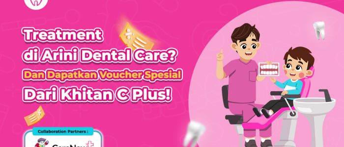 Kolaborasi Arini Dental Care x Khitan C-Plus